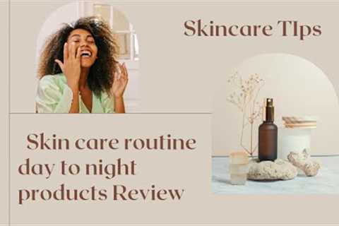 Day to night skin care Routine & product reviews #productreviews #skincare..