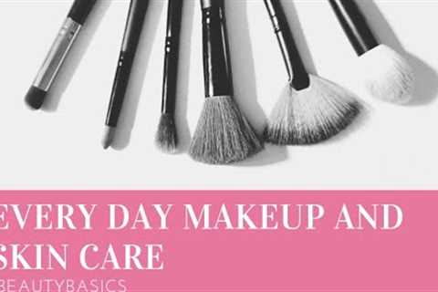 Every day  Makeup and skin care routine
