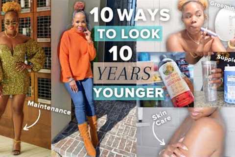 10 Ways to Look 10 Years Younger | HOW TO Look Younger INSTANTLY at ANY AGE! | Skin Care +Anti Aging