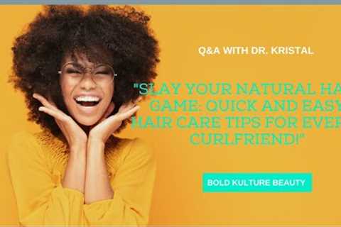 Slay Your Natural Hair Game: Quick and Easy Hair Care Tips for Every  Curlfriend!