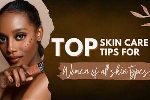 Top tips for skin care for women of all skin types