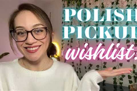 New Series? 👀 My WISHLIST for Polish Pickup 🤩🛒 February 2024