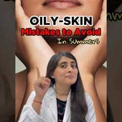 Oily skin Mistakes | Skin care routine for oily skin | Dermatologist skin care advice for oily skin