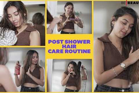 Complete Guide To After Shower Hair Care | Post Hair Wash Care | Be Beautiful