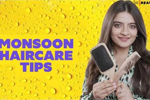 Hair Care Tips You Need To Follow During The Monsoon Season | Hair Care Routine | Be Beautiful