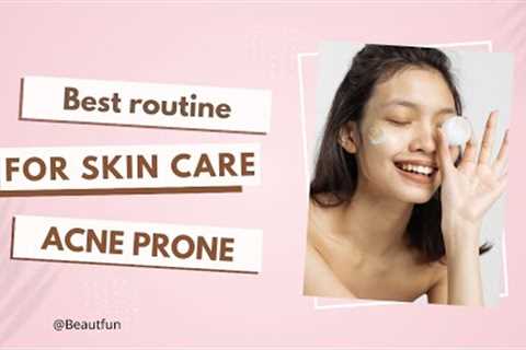 Best Skin Care Routine for Acne-Prone Skin: 10 Clear & Healthy Skin Tips